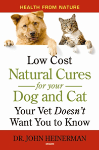 Low Cost Natural Cures for Your Dog and Cat Your Vet Doesn't Want You to Know About