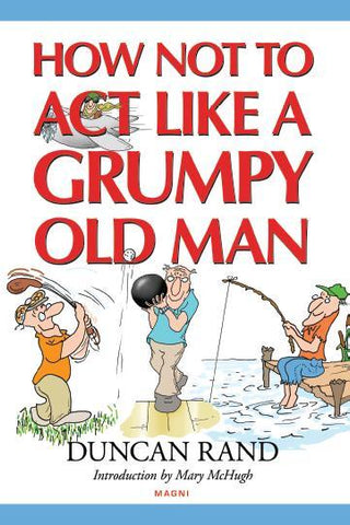 How Not to Act Like a Grumpy Old Man